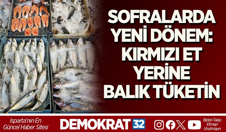 SOFRALARDA YENİ DÖNEM: KIRMIZI ET YERİNE BALIK TÜKETİN