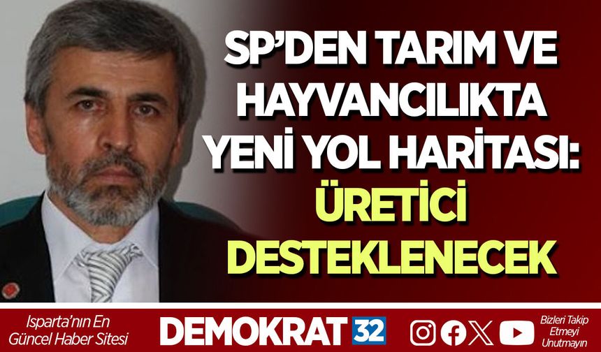 SP’den Tarım ve Hayvancılıkta Yeni Yol Haritası: Üretici Desteklenecek