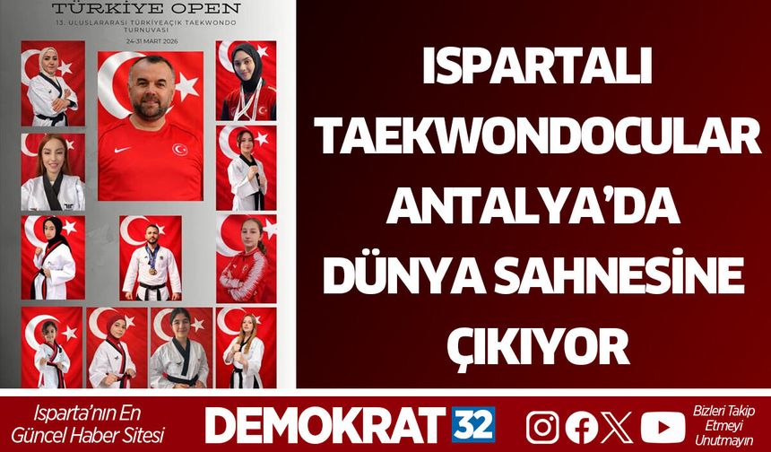 ISPARTALI TAEKWONDOCULAR ANTALYA’DA DÜNYA SAHNESİNE ÇIKIYOR