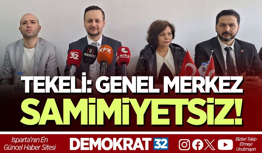 TEKELİ: GENEL MERKEZ SAMİMİYETSİZ!