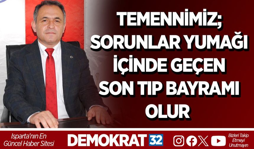 TEMENNİMİZ; SORUNLAR YUMAĞI İÇİNDE GEÇEN SON TIP BAYRAMI OLUR