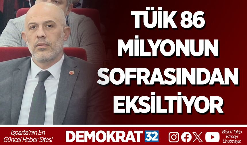 TÜİK 86 MİLYONUN SOFRASINDAN EKSİLTİYOR