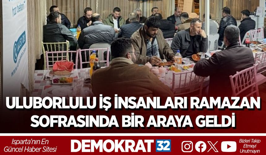 ULUBORLULU İŞ İNSANLARI RAMAZAN SOFRASINDA BİR ARAYA GELDİ