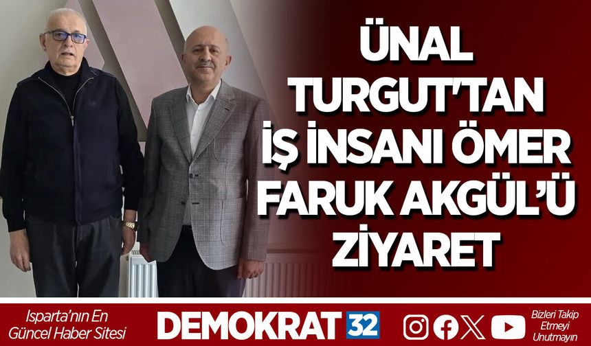 Ünal Turgut'tan iş insanı Ömer Faruk Akgül’ü ziyaret