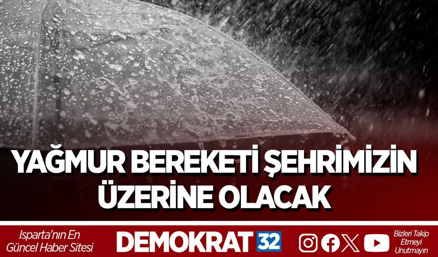 YAĞMUR BEREKETİ ŞEHRİMİZİN ÜZERİNE OLACAK