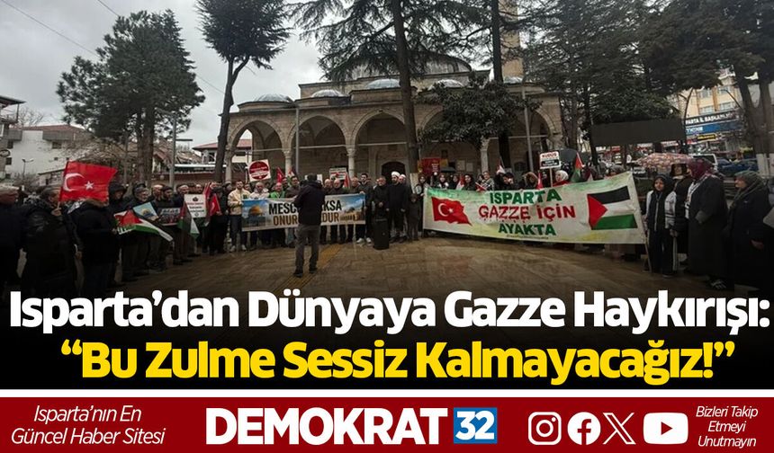 Isparta’dan Dünyaya Gazze Haykırışı: “Bu Zulme Sessiz Kalmayacağız!”