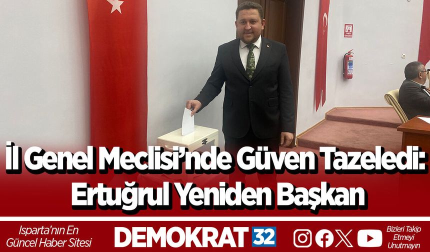 İl Genel Meclisi’nde Güven Tazeledi: Ertuğrul Yeniden Başkan
