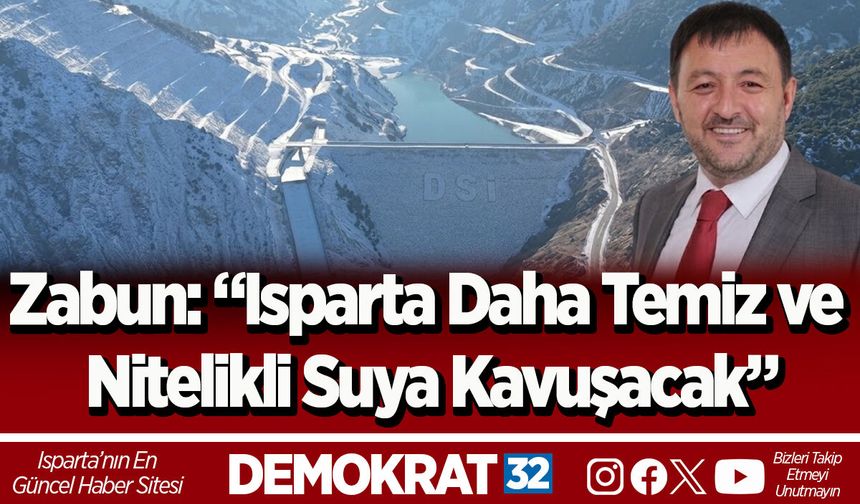 Zabun: “Isparta Daha Temiz ve Nitelikli Suya Kavuşacak”