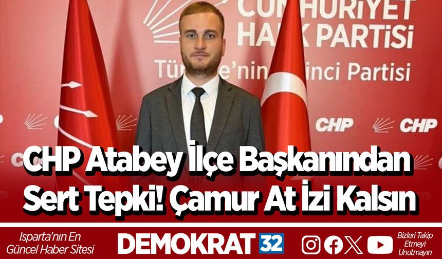 CHP Atabey İlçe Başkanından sert tepki! Çamur at izi kalsın