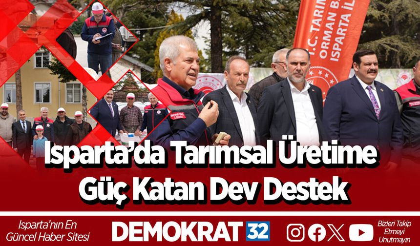 Isparta’da Tarımsal Üretime Güç Katan Dev Destek