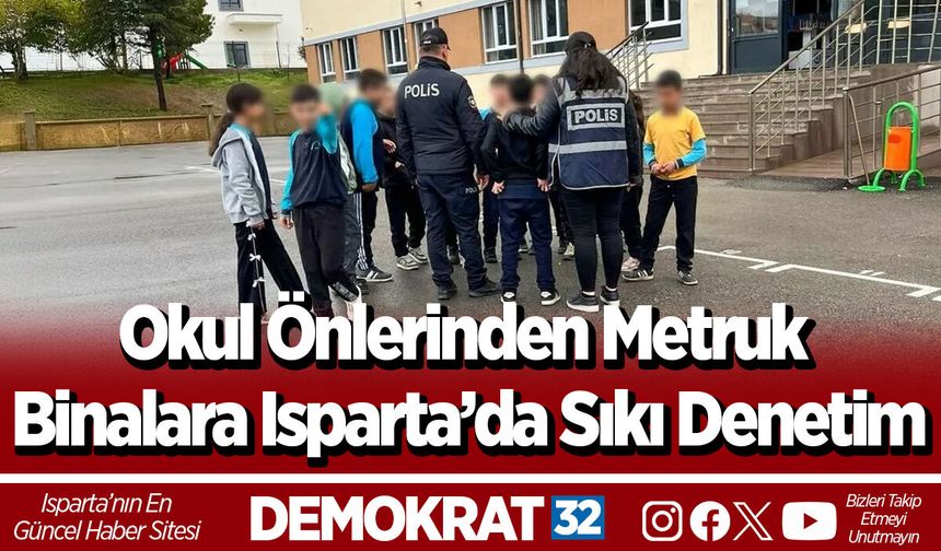 Okul Önlerinden Metruk Binalara Isparta’da Sıkı Denetim