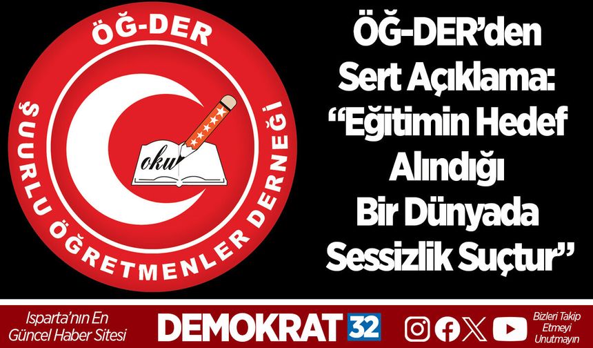 ÖĞ-DER’den Sert Açıklama: “Eğitimin Hedef Alındığı Bir Dünyada Sessizlik Suçtur”
