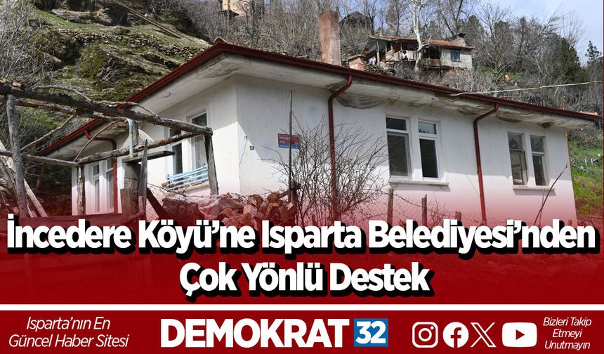 İncedere Köyü’ne Isparta Belediyesi’nden Çok Yönlü Destek