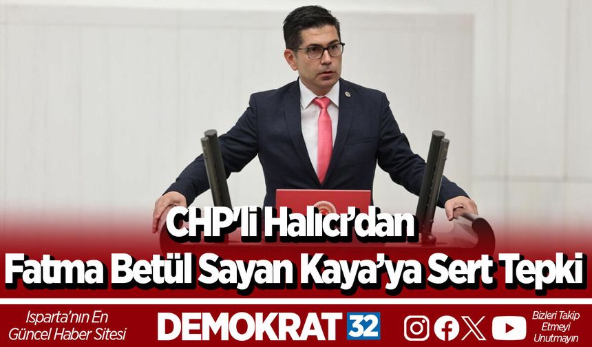 CHP'li Halıcı’dan Fatma Betül Sayan Kaya’ya Sert Tepki
