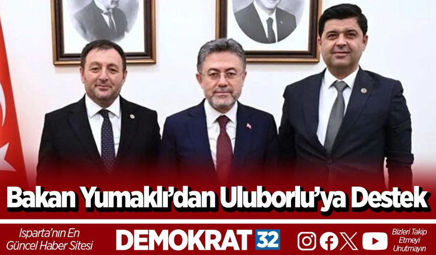 Bakan Yumaklı’dan Uluborlu’ya Destek