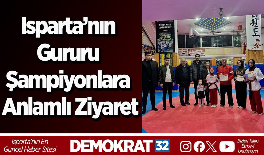 Isparta’nın Gururu Şampiyonlara Anlamlı Ziyaret