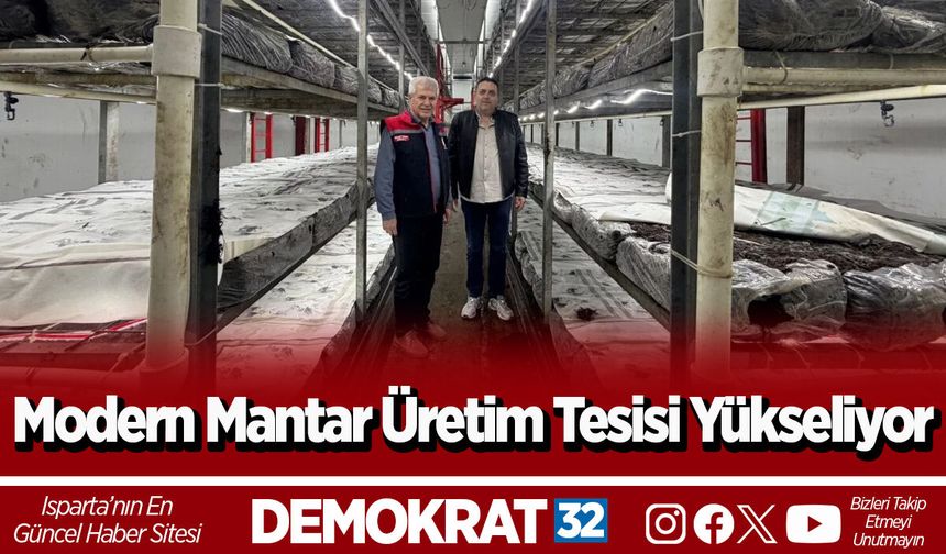Isparta’da Modern Mantar Üretim Tesisi Yükseliyor