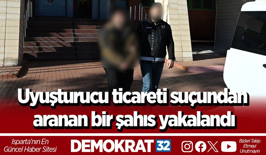 Uyuşturucu ticareti suçundan aranan bir şahıs yakalandı