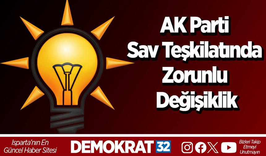 AK Parti Sav Teşkilatında Zorunlu Değişiklik