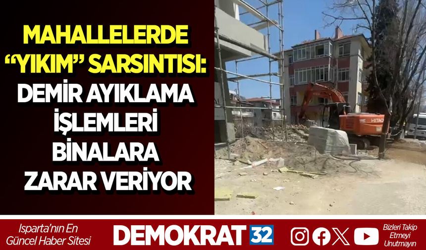 MAHALLELERDE “YIKIM” SARSINTISI: DEMİR AYIKLAMA İŞLEMLERİ BİNALARA ZARAR VERİYOR