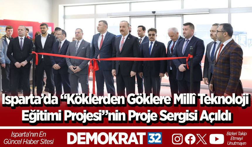 Isparta’da “Köklerden Göklere Millî Teknoloji Eğitimi Projesi”nin Proje Sergisi Açıldı