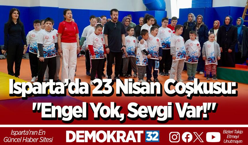 Isparta’da 23 Nisan Coşkusu: "Engel Yok, Sevgi Var!"