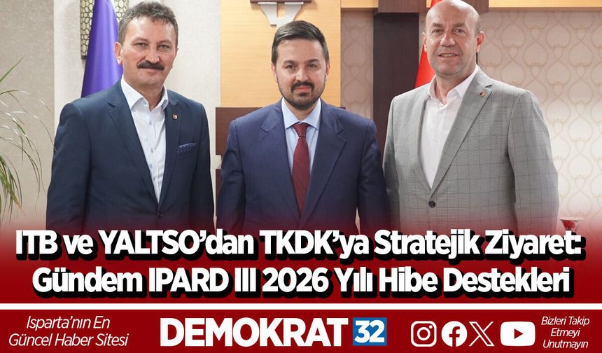 ITB ve YALTSO’dan TKDK’ya Stratejik Ziyaret: Gündem IPARD III 2026 Yılı Hibe Destekleri