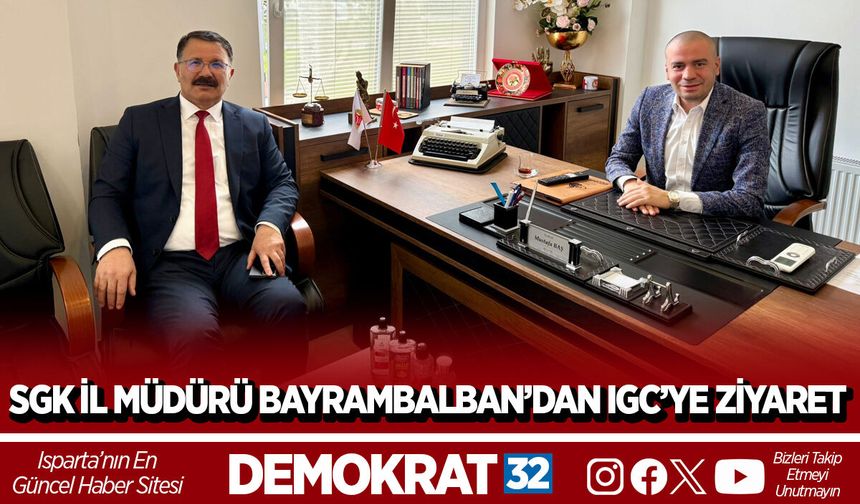 SGK İL MÜDÜRÜ BAYRAM BALBAN’DAN IGC’YE ZİYARET