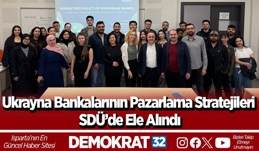 Ukrayna Bankalarının Pazarlama Stratejileri SDÜ’de Ele Alındı