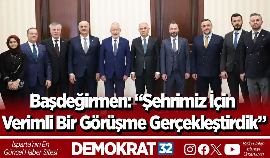 Başdeğirmen: “Şehrimiz İçin Verimli Bir Görüşme Gerçekleştirdik”