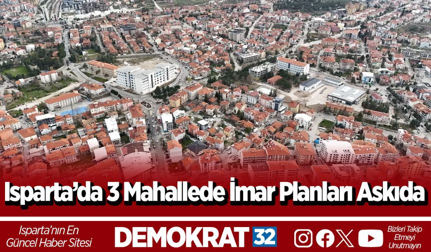 Isparta’da 3 Mahallede İmar Planları Askıda