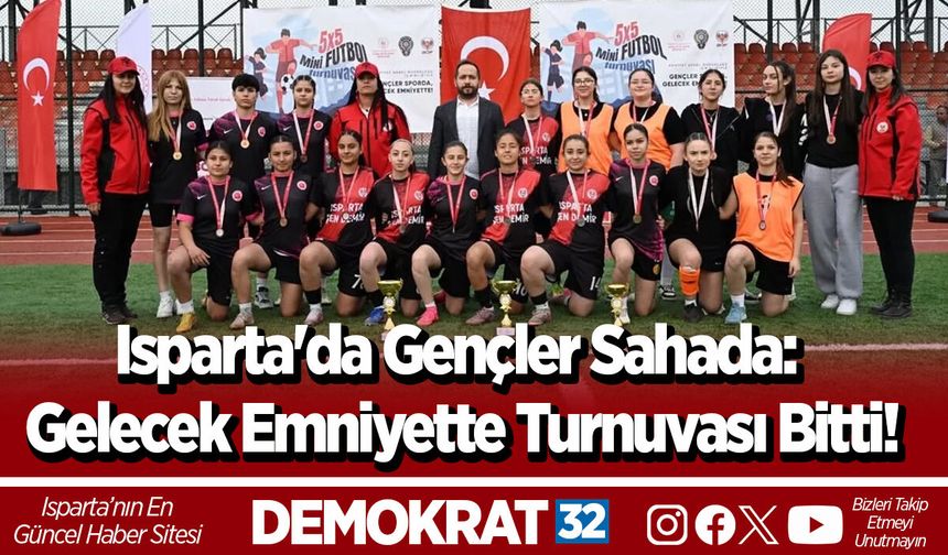 Isparta'da Gençler Sahada: Gelecek Emniyette Turnuvası Bitti!