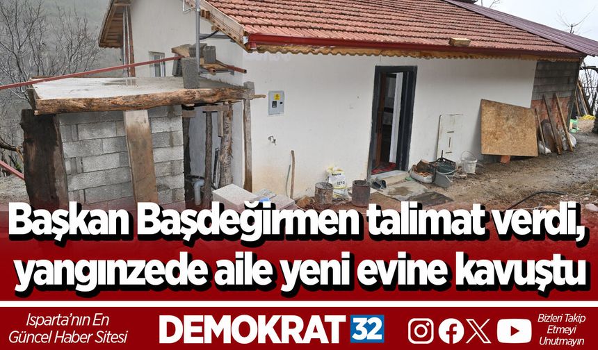 Başkan Başdeğirmen talimat verdi, yangınzede aile yeni evine kavuştu