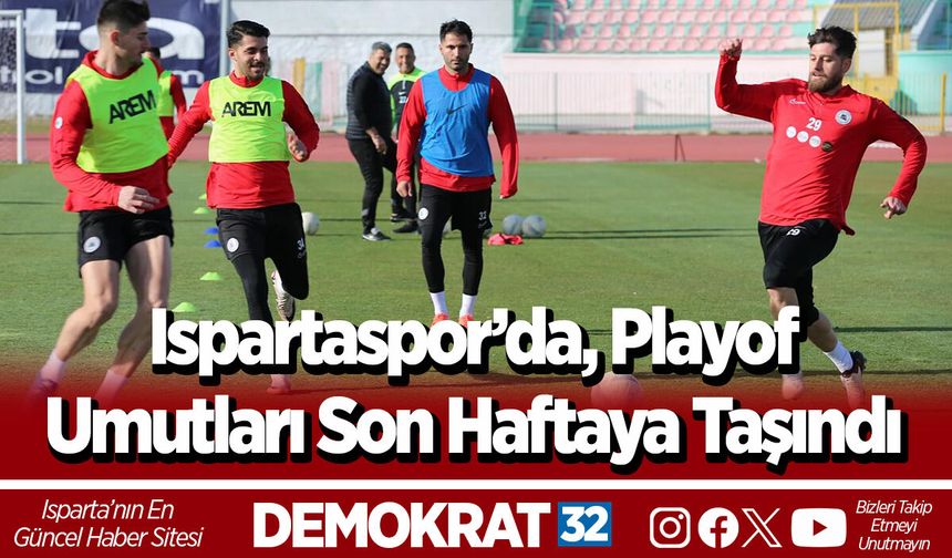 Ispartaspor’da, Playof Umutları Son Haftaya Taşındı