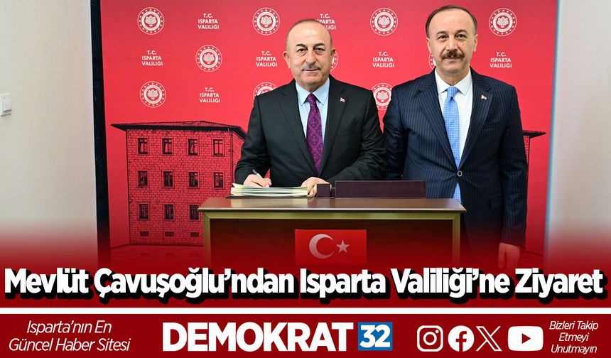 Mevlüt Çavuşoğlu’ndan Isparta Valiliği’ne Ziyaret
