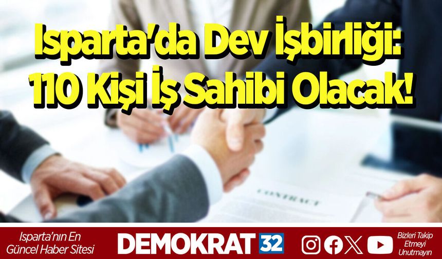 Isparta'da Dev İşbirliği: 110 Kişi İş Sahibi Olacak!
