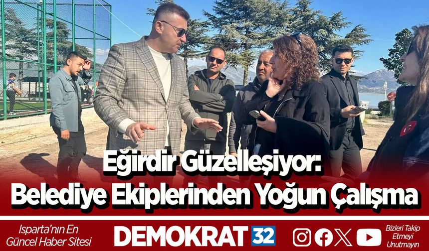 Eğirdir Güzelleşiyor: Belediye Ekiplerinden Yoğun Çalışma
