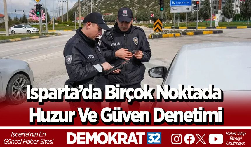 Isparta’da Birçok Noktada Huzur Ve Güven Denetimi
