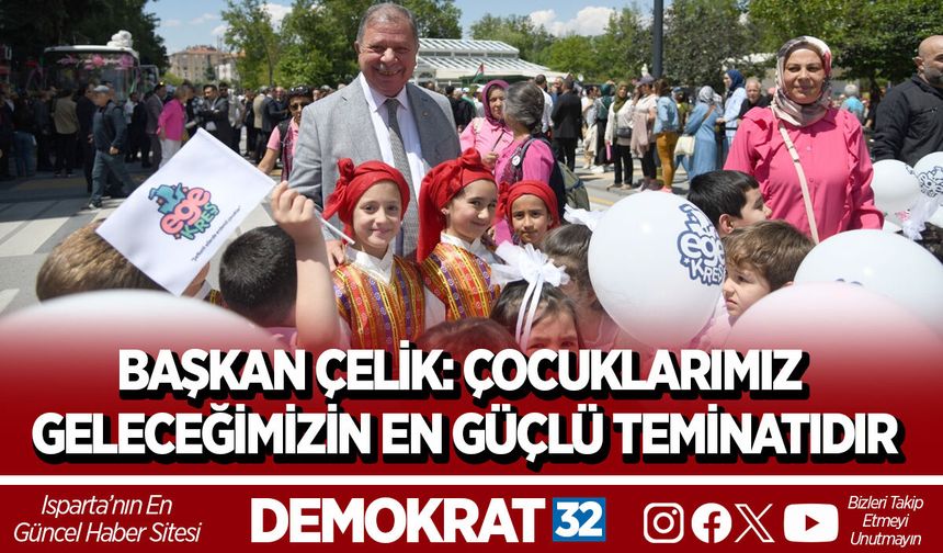 BAŞKAN ÇELİK: ÇOCUKLARIMIZ GELECEĞİMİZİN EN GÜÇLÜ TEMİNATIDIR