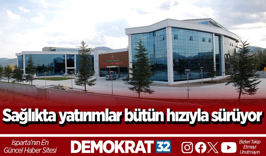 Sağlıkta yatırımlar bütün hızıyla sürüyor