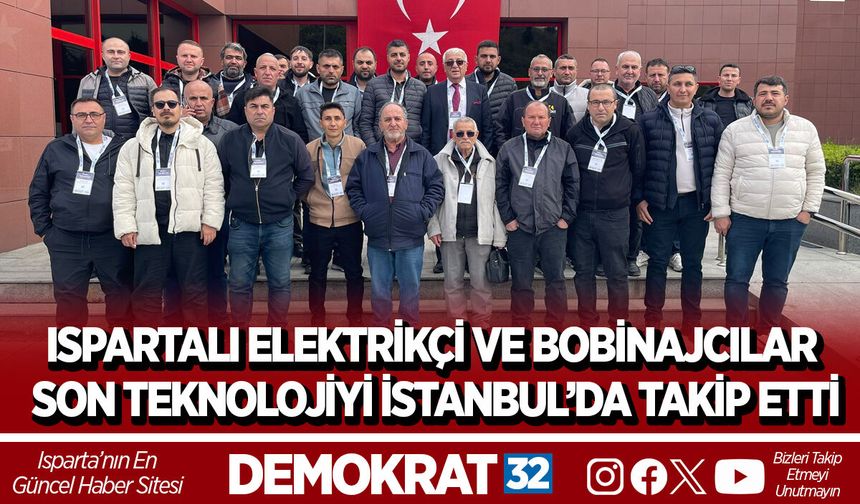 ISPARTALI ELEKTRİKÇİ VE BOBİNAJCILAR SON TEKNOLOJİYİ İSTANBUL’DA TAKİP ETTİ