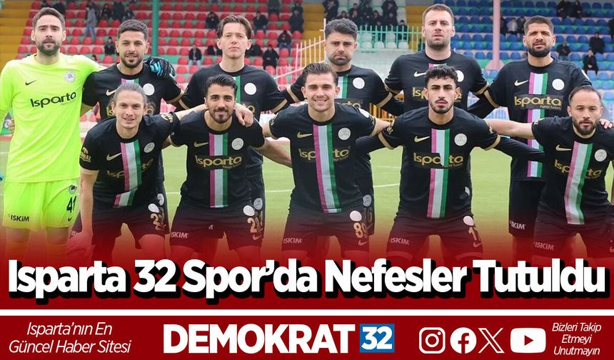 Isparta 32 Spor’da Nefesler Tutuldu