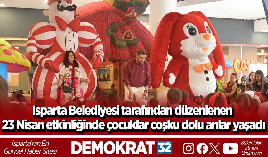 Isparta Belediyesi tarafından düzenlenen 23 Nisan etkinliğinde çocuklar coşku dolu anlar yaşadı