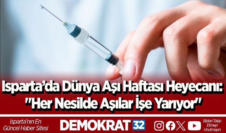 Isparta’da Dünya Aşı Haftası Heyecanı: "Her Nesilde Aşılar İşe Yarıyor"