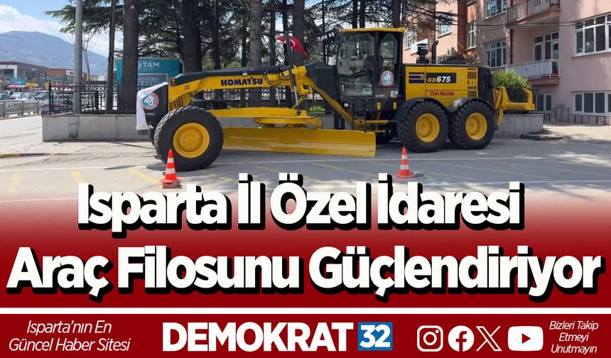 Isparta İl Özel İdaresi Araç Filosunu Güçlendiriyor