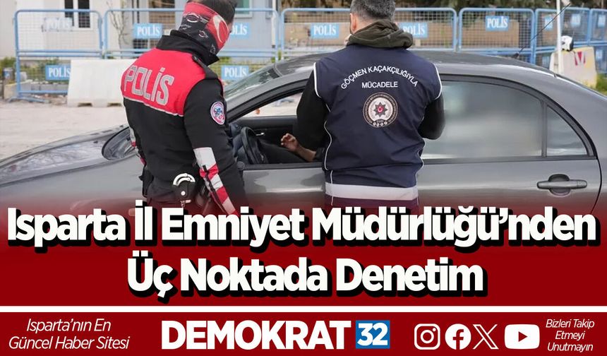 Isparta İl Emniyet Müdürlüğü’nden Üç Noktada Denetim
