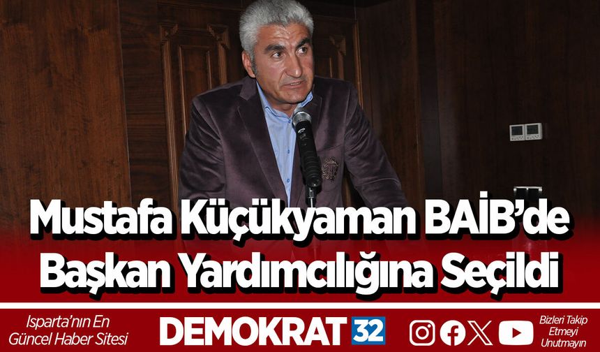 Mustafa Küçükyaman BAİB’de Başkan Yardımcılığına Seçildi