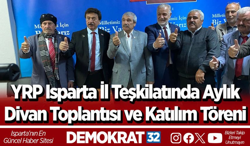 YRP Isparta İl Teşkilatında Aylık Divan Toplantısı ve Katılım Töreni