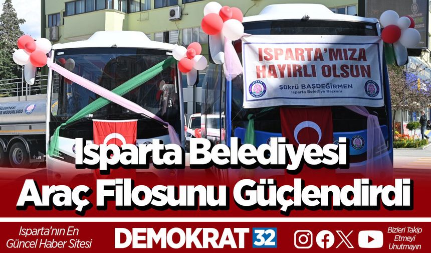 Isparta Belediyesi Araç Filosunu Güçlendirdi