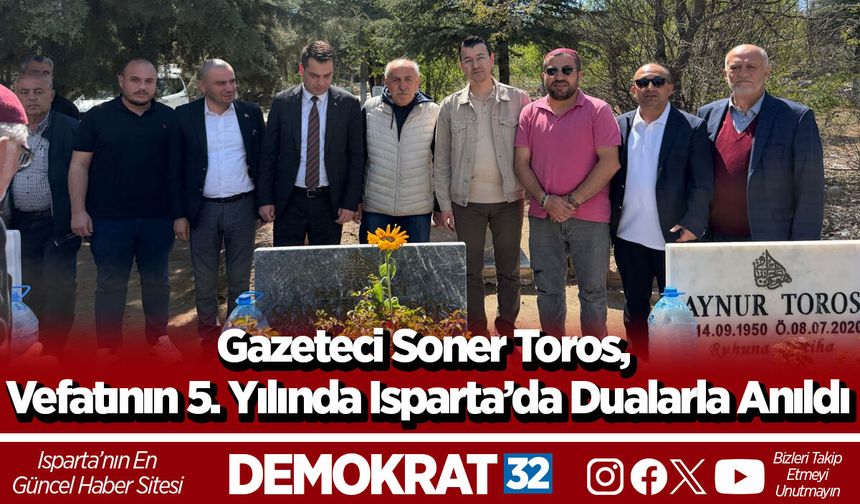 Gazeteci Soner Toros, Vefatının 5. Yılında Isparta’da Dualarla Anıldı
